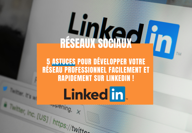 5 astuces pour developper votre reseau professionnel facilement sur linkedin